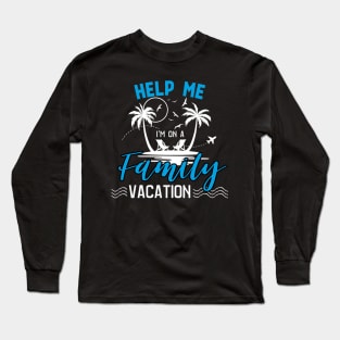 Travel - help me i'm on a family vacation Long Sleeve T-Shirt